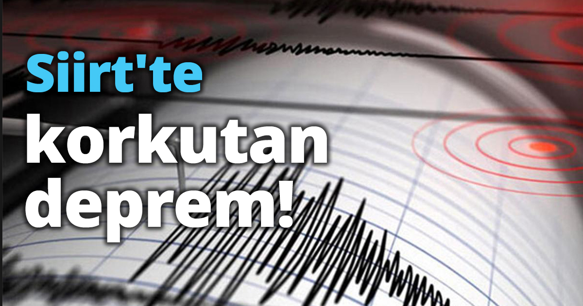 Siirt'te korkutan deprem!