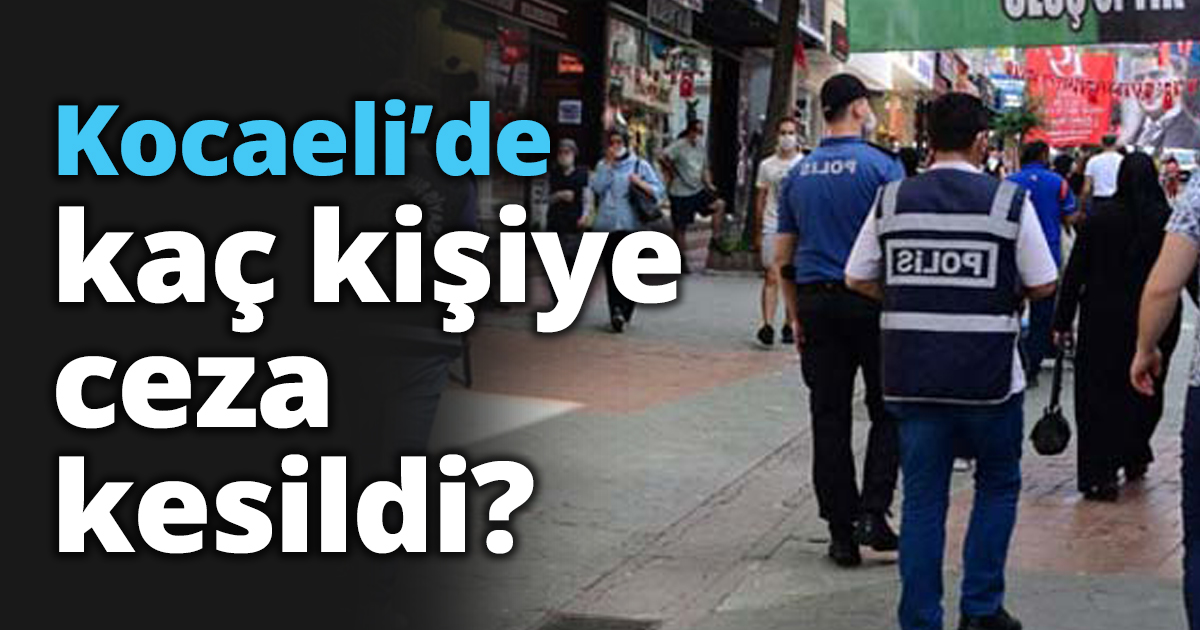 Kocaeli’de kaç kişiye ceza kesildi?