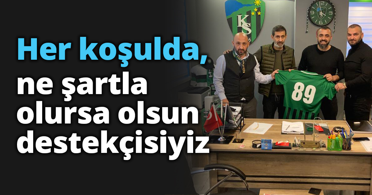 Her koşulda, ne şartla olursa olsun destekçisiyiz