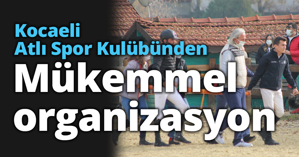 Kocaeli Atlı Spor Kulübünden  Mükemmel organizasyon