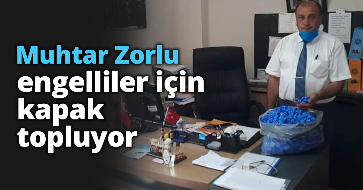 Muhtar Zorlu engelliler için kapak topluyor