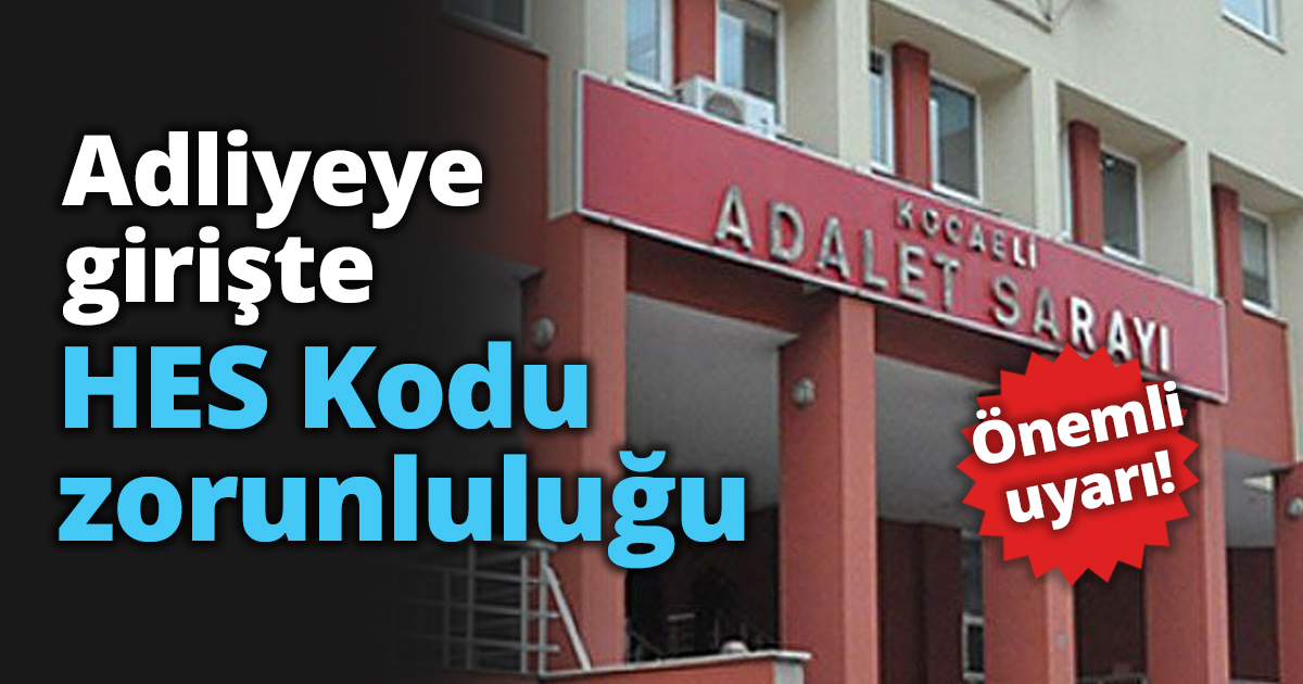 Adliyeye HES Kodu zorunluluğu