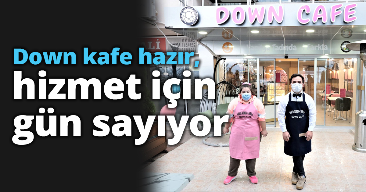 Down kafe hazır, hizmet için gün sayıyor