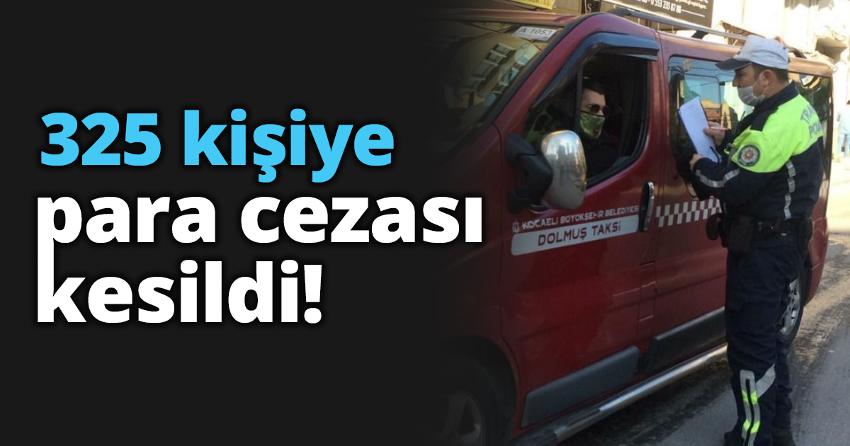 325 kişiye para cezası kesildi!