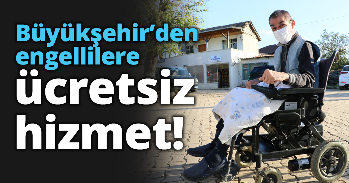 Büyükşehir’den engellilere ücretsiz hizmet! 