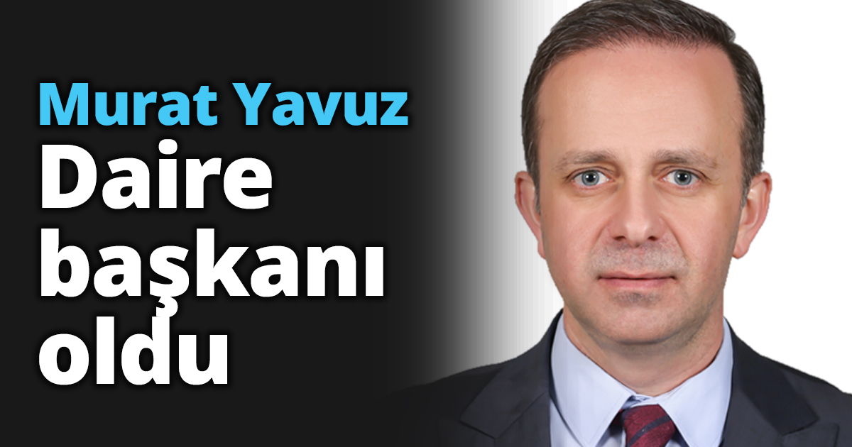 Murat Yavuz Daire başkanı oldu