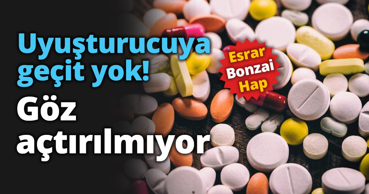 Uyuşturucuya geçit yok! Göz açtırılmıyor