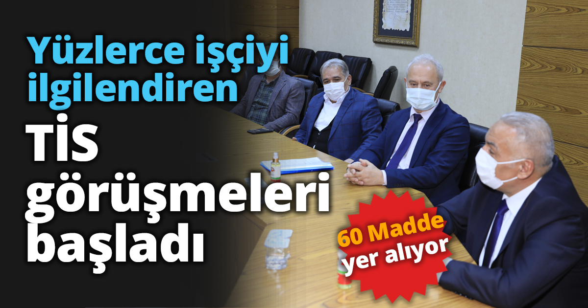 Yüzlerce işçiyi ilgilendiren TİS görüşmeleri başladı