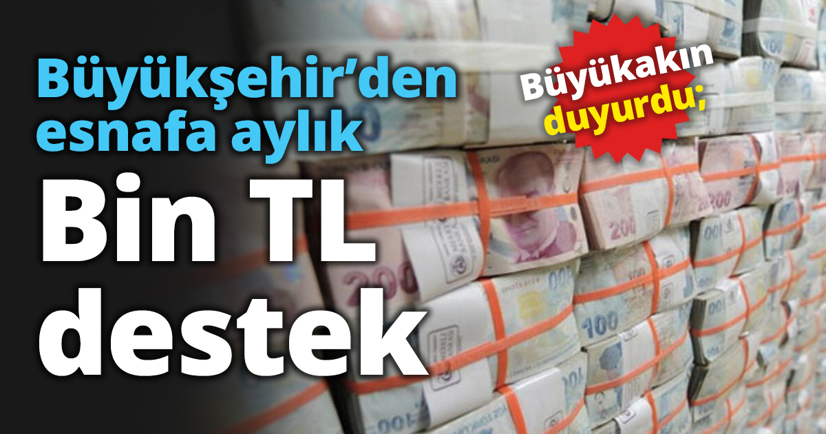 Büyükşehir’den esnafa aylık Bin TL destek