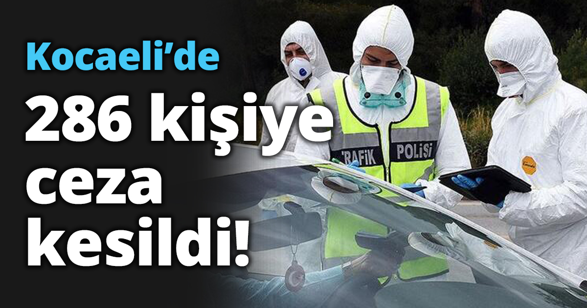 Kocaeli’de 286 kişiye ceza kesildi!