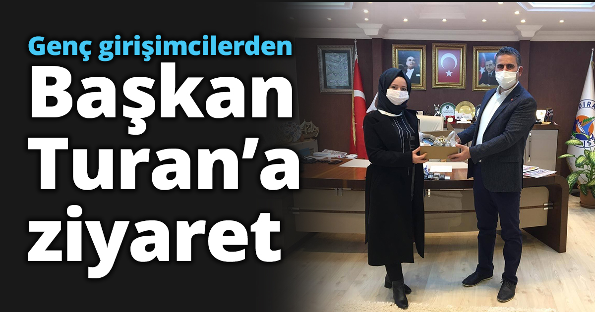 Genç girişimcilerden Başkan Turan’a ziyaret