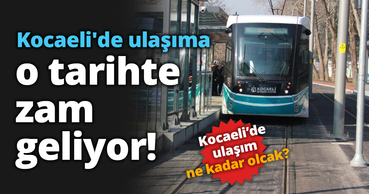 Kocaeli'de ulaşım o tarihte zam geliyor!