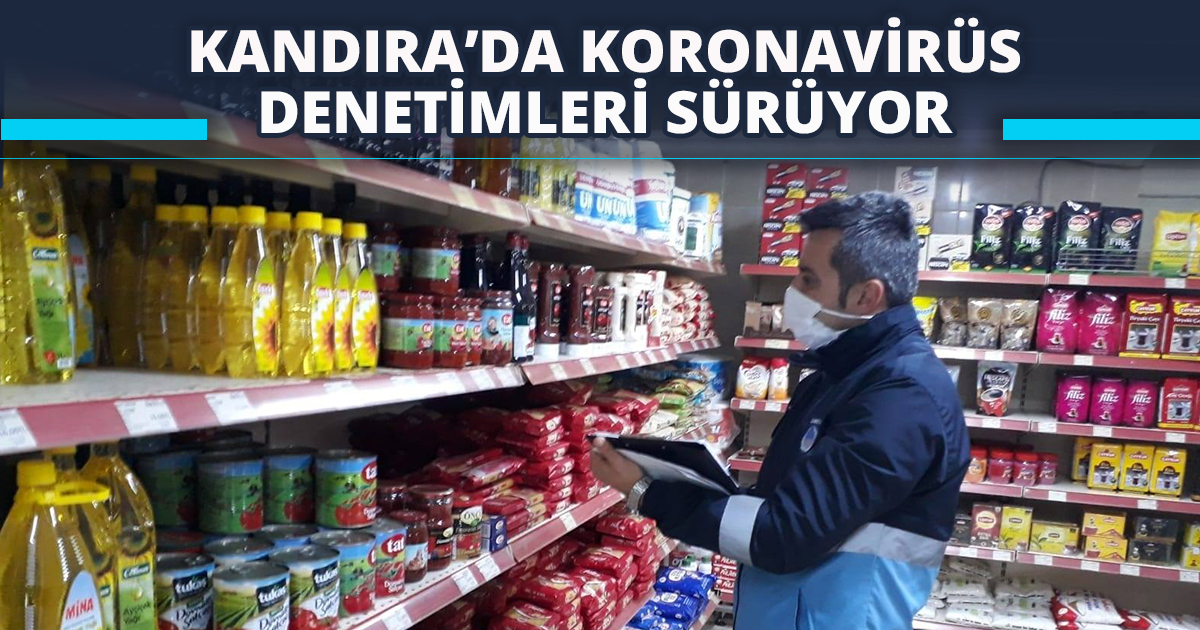 KANDIRA’DA KORONAVİRÜS DENETİMLERİ SÜRÜYOR