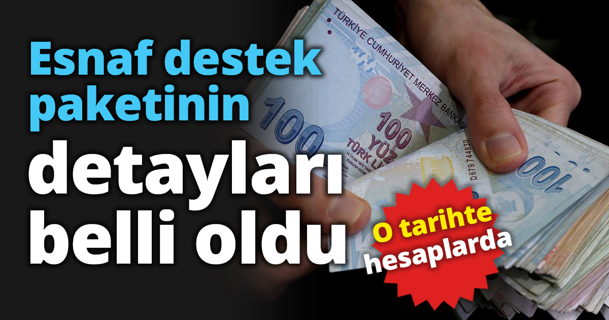 Esnaf destek paketi detayları belli oldu