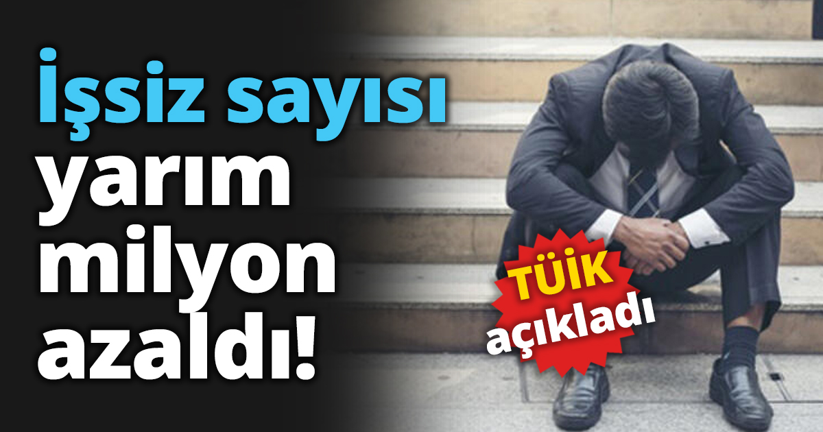 İşsiz sayısı yarım milyon geriledi!