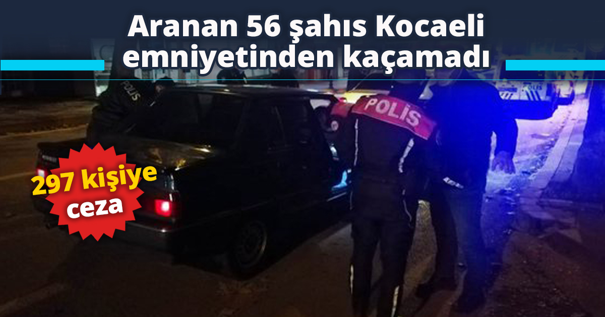 Aranan 56 şahıs Kocaeli emniyetinden kaçamadı