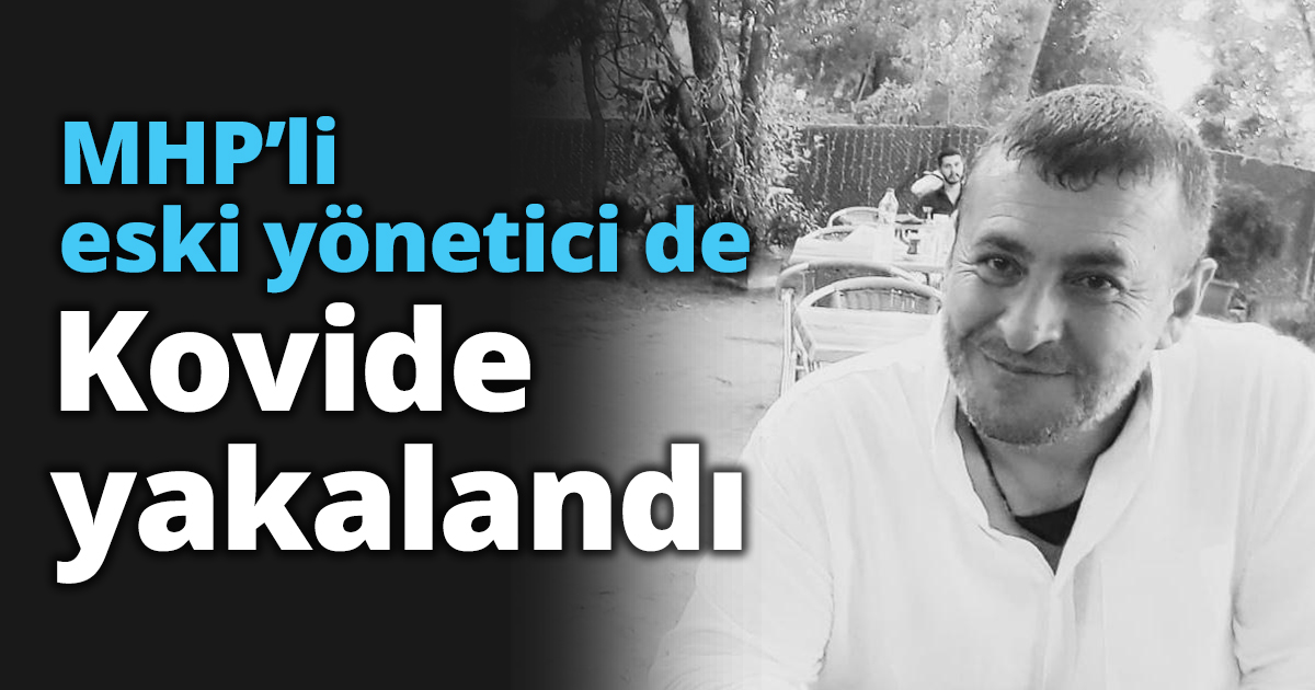 MHP’li eski yönetici de Kovide yakalandı