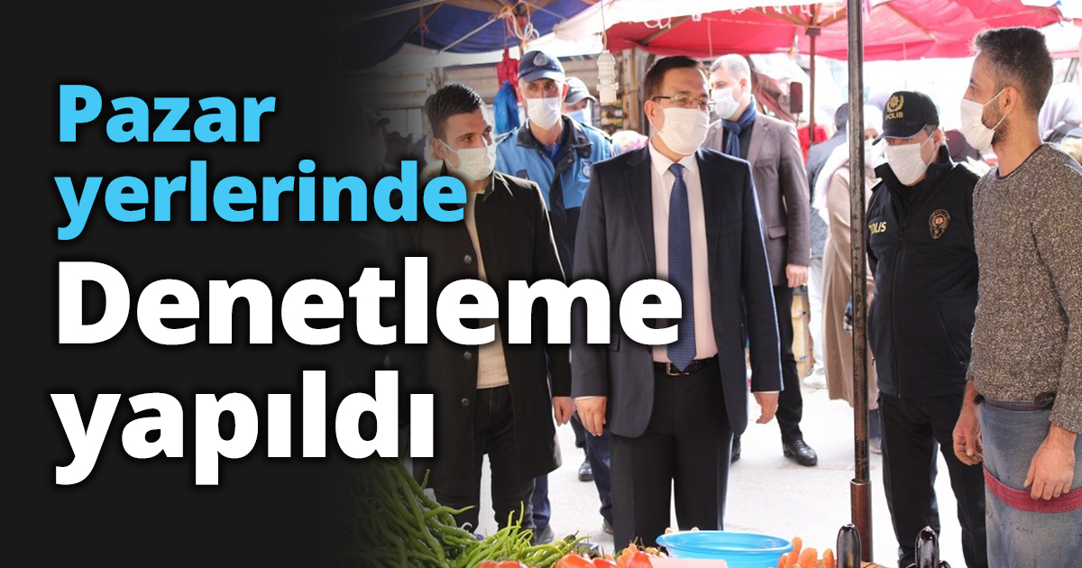 Pazar yerlerinde Denetleme yapıldı