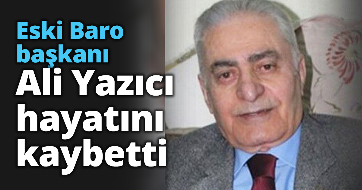 Eski Baro başkanı Ali Yazıcı hayatını kaybetti