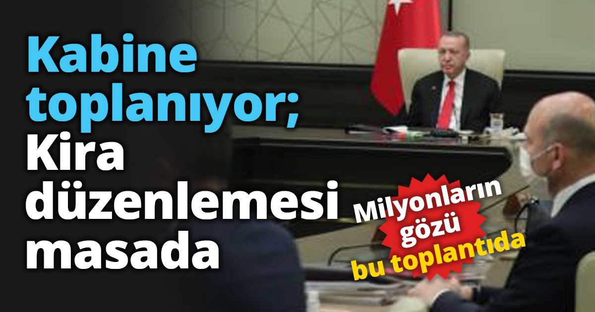 Kabine toplanıyor; Kira düzenlemesi geliyor