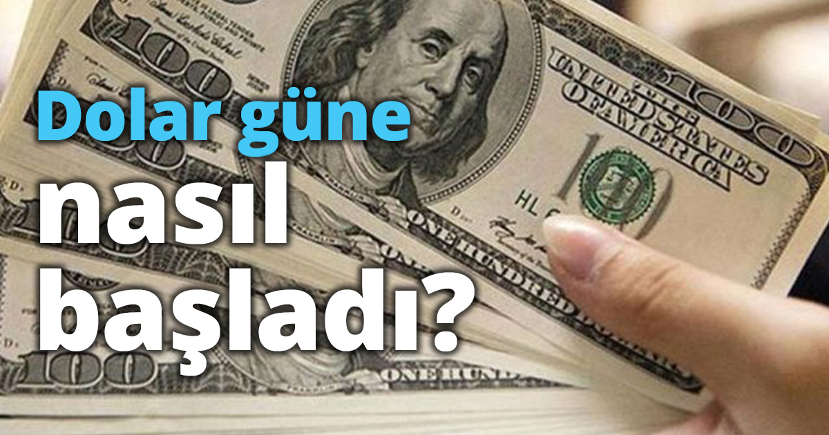 Dolar güne nasıl başladı?