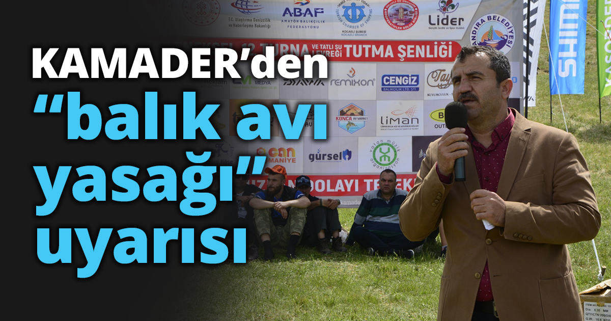 KAMADER’den “balık avı yasağı” uyarısı