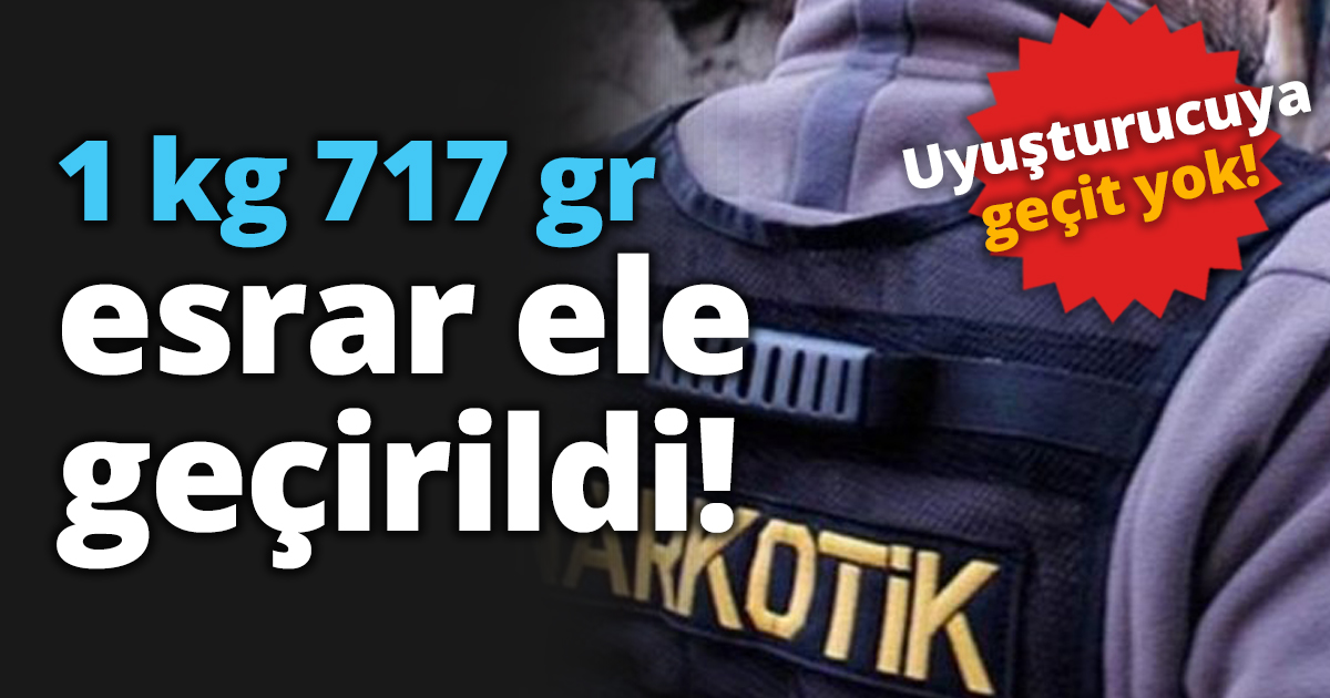 1 kg 717 gr esrar ele geçirildi!