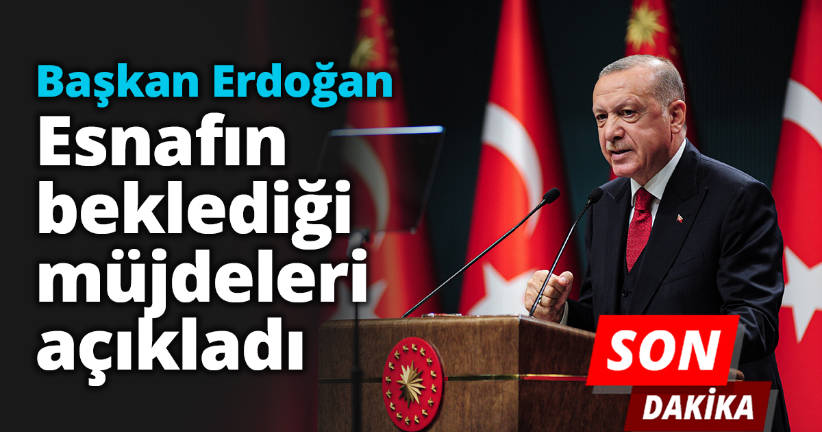  Başkan Erdoğan, Esnafın beklediği müjdeleri açıkladı.