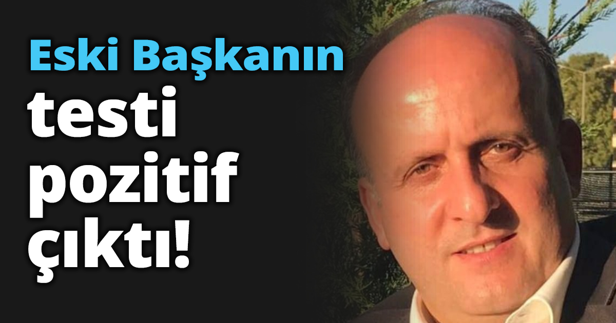Eski Başkanın testi pozitif çıktı!