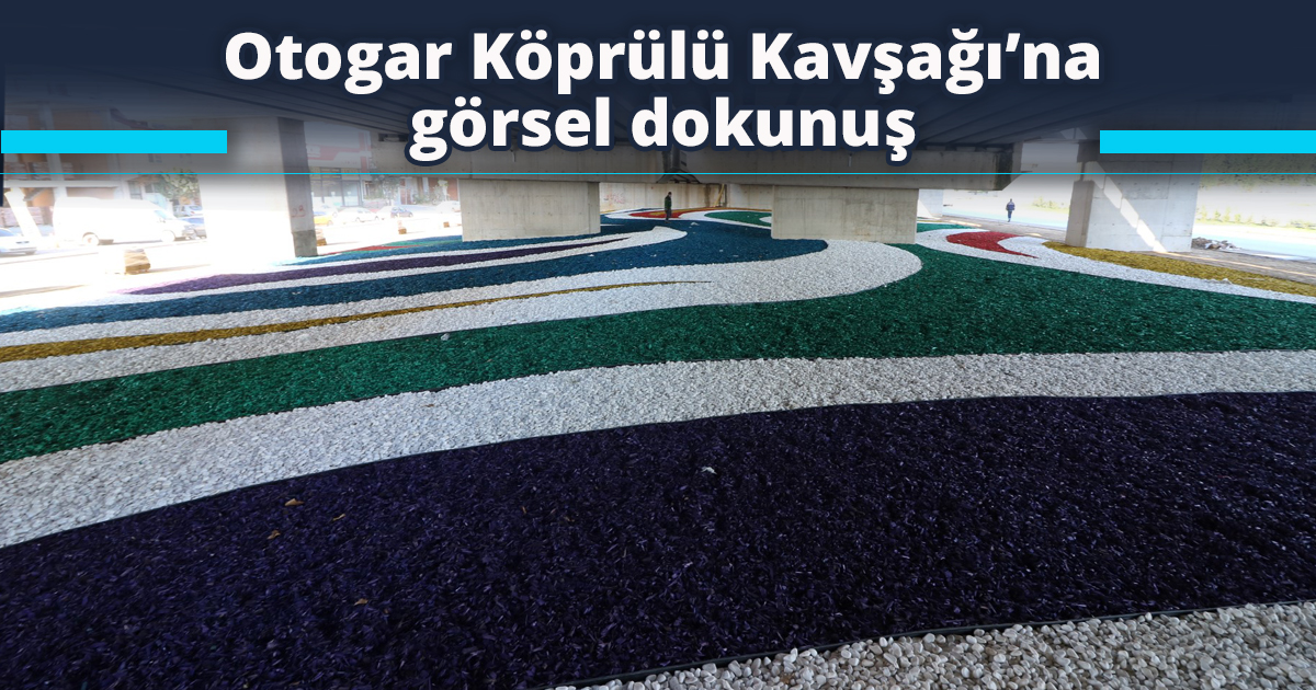 Otogar Köprülü Kavşağı’na görsel dokunuş