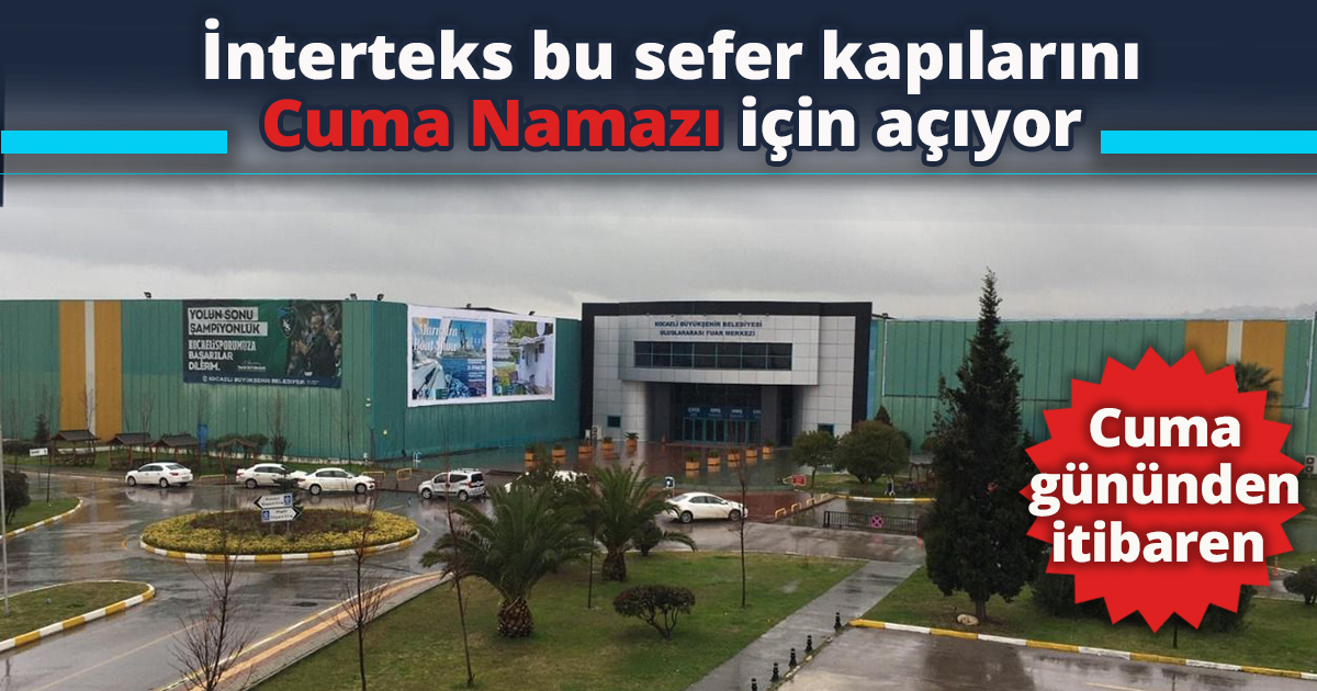 İnterteks bu sefer kapılarını Cuma Namazı için açıyor