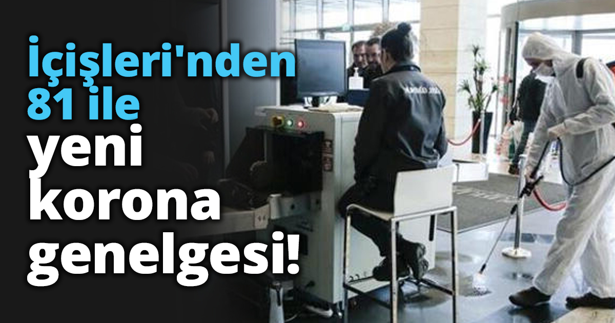 İçişleri'nden 81 ile yeni korona genelgesi!