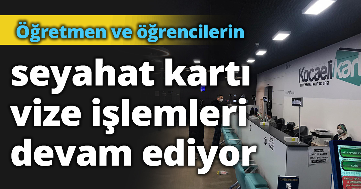Öğretmen ve öğrencilerin seyahat kartı vize işlemleri devam ediyor