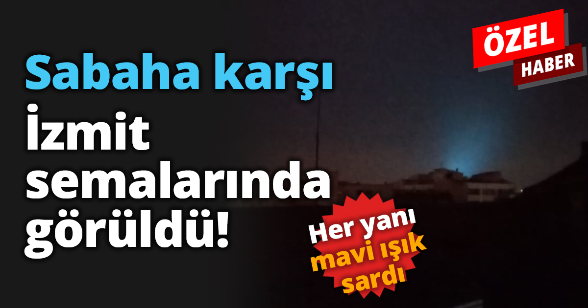 Sabaha karşı İzmit semalarında görüldü!