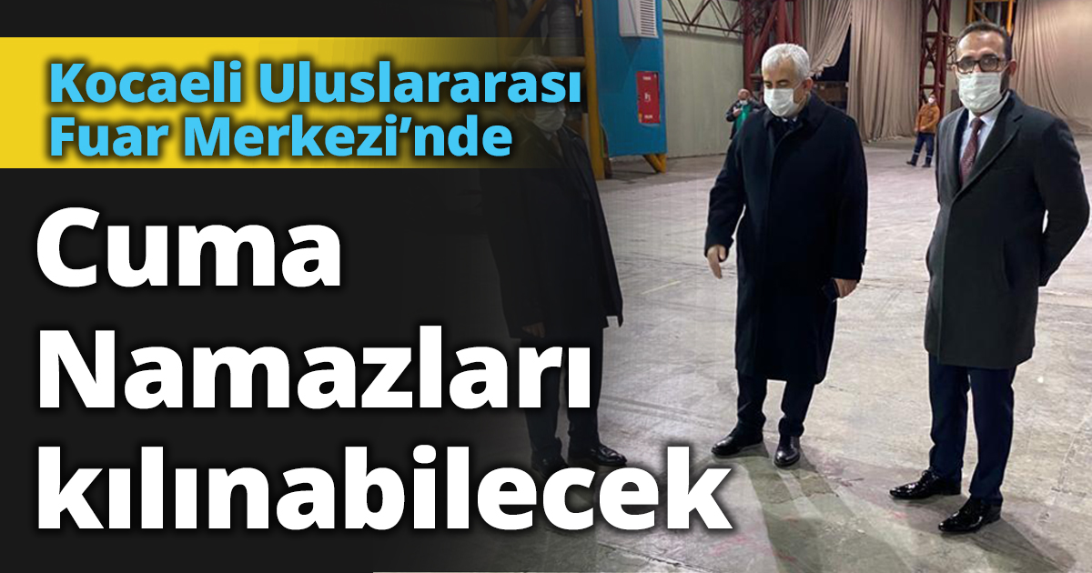 Kocaeli Uluslararası Fuar Merkezi’nde Cuma Namazları kılınabilecek