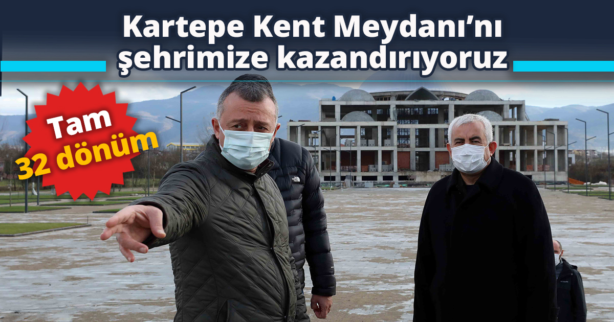 Kartepe Kent Meydanı’nı şehrimize kazandırıyoruz