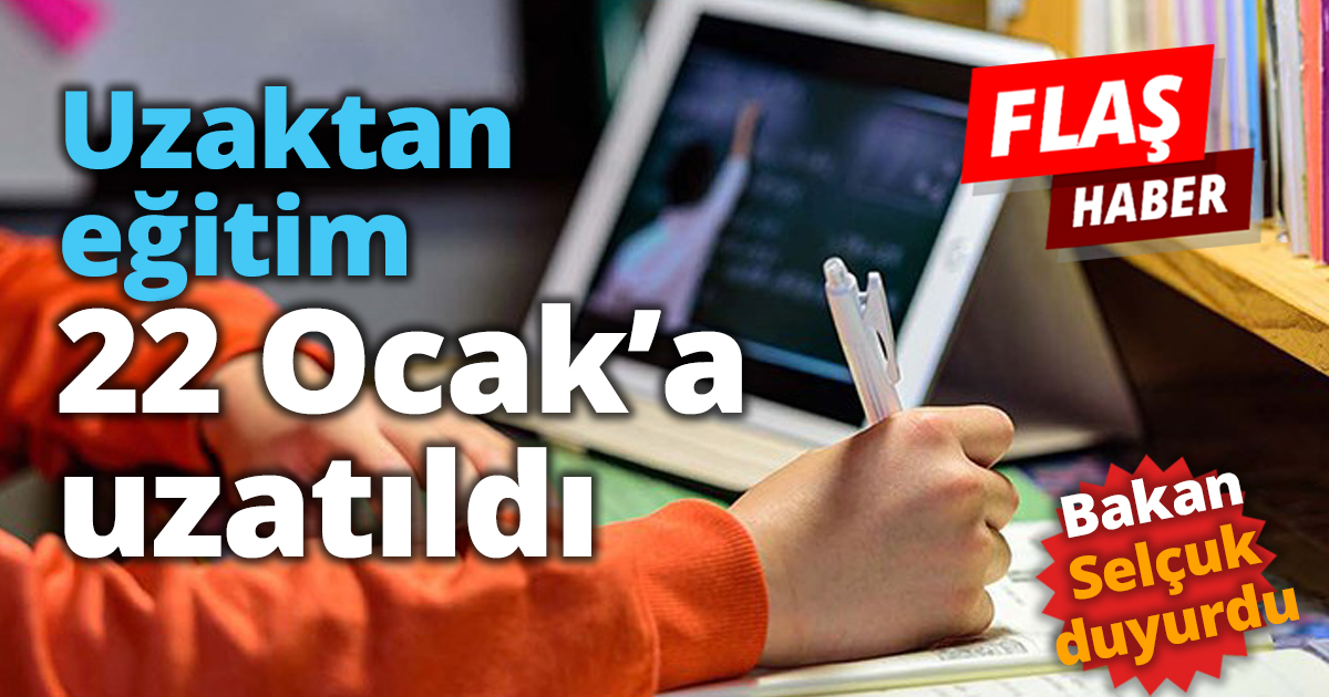Uzaktan eğitim 22 Ocak’a uzatıldı