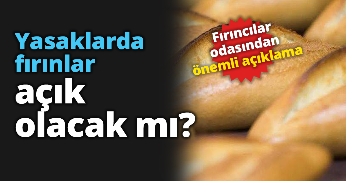 Yasaklarda fırınlar açık olacak mı?