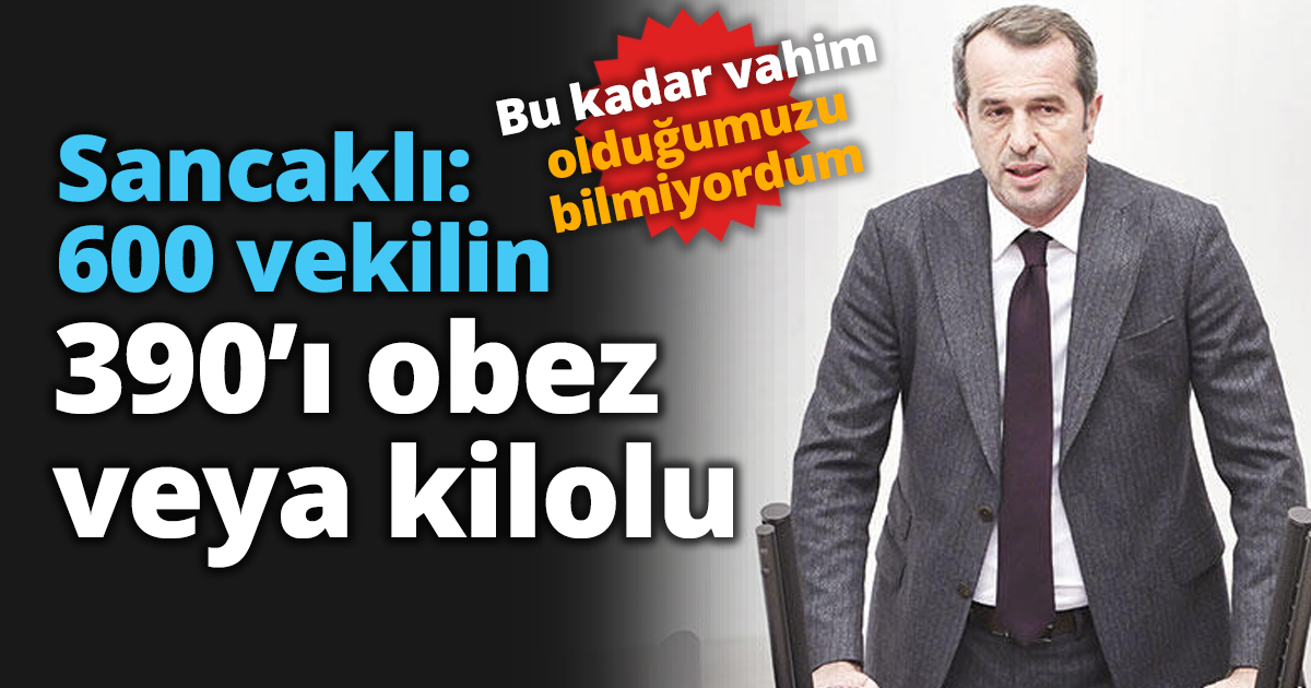 Sancaklı: 600 vekilin 390’ı obez veya kilolu