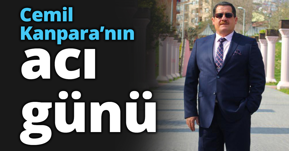 Cemil Kanpara’nın acı günü