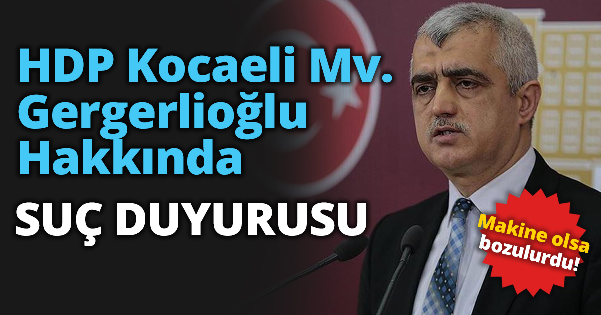 GERGERLİOĞLU HAKKINDA SUÇ DUYURUSU