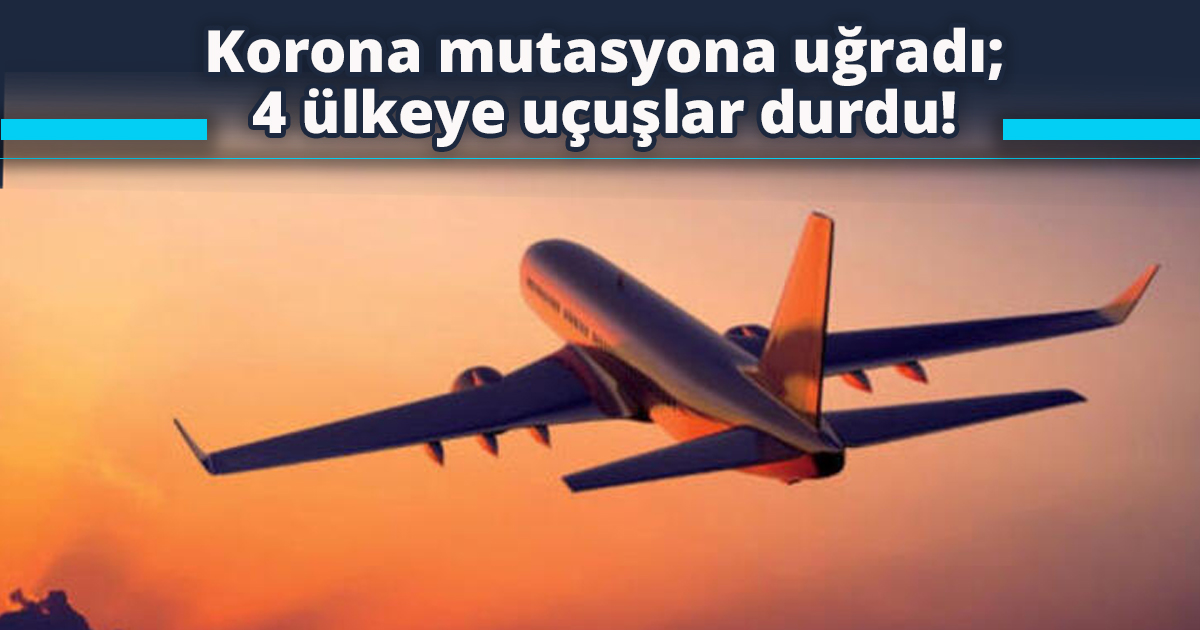 Korona mutasyona uğradı; 4 ülkeye uçuşlar durdu!