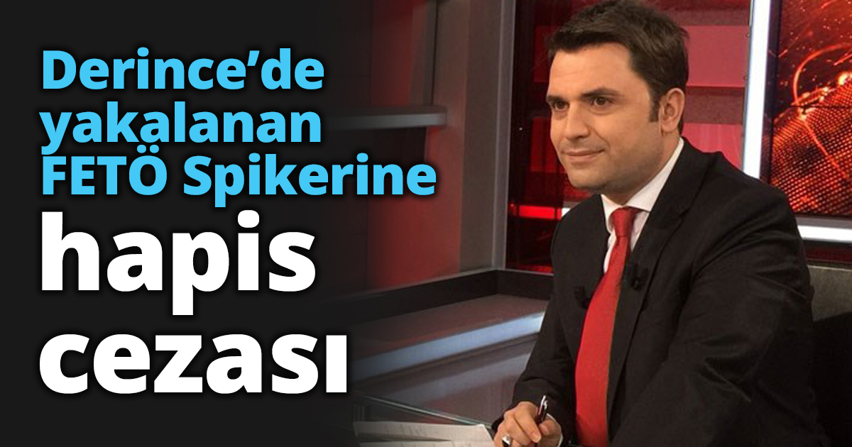 Derince’de yakalanan FETÖ Spikerine hapis cezası