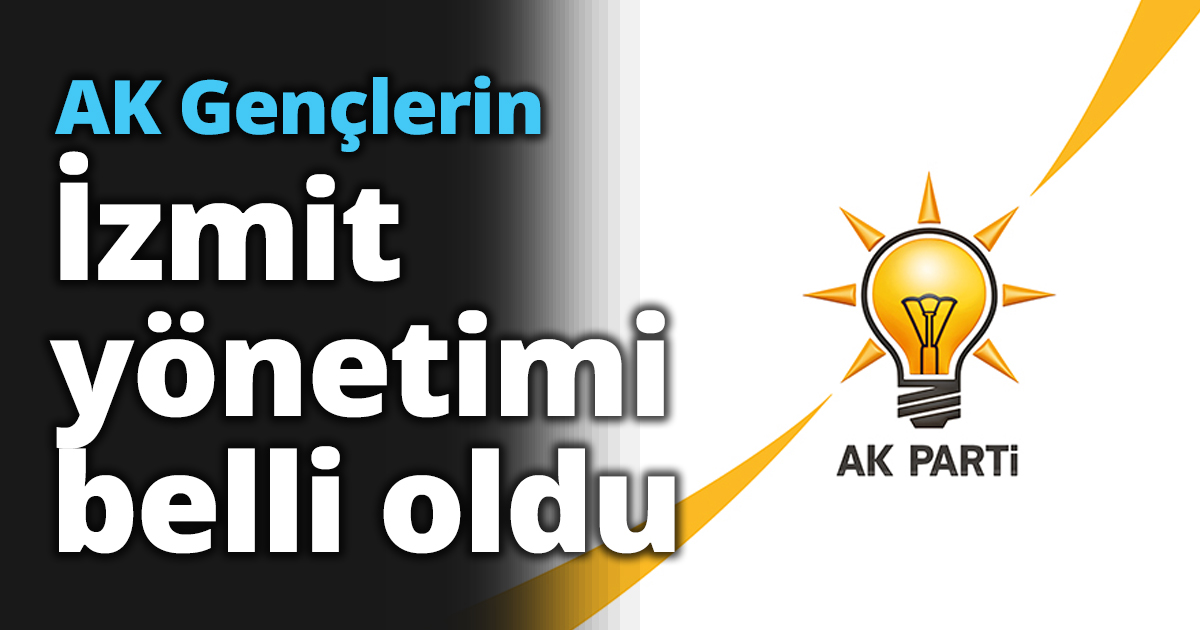 AK Gençlerin İzmit yönetimi belli oldu