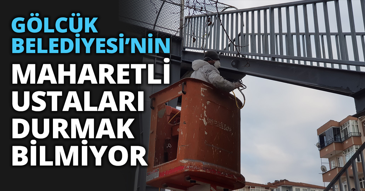 GÖLCÜK BELEDİYESİ’NİN MAHARETLİ USTALARI DURMAK BİLMİYOR