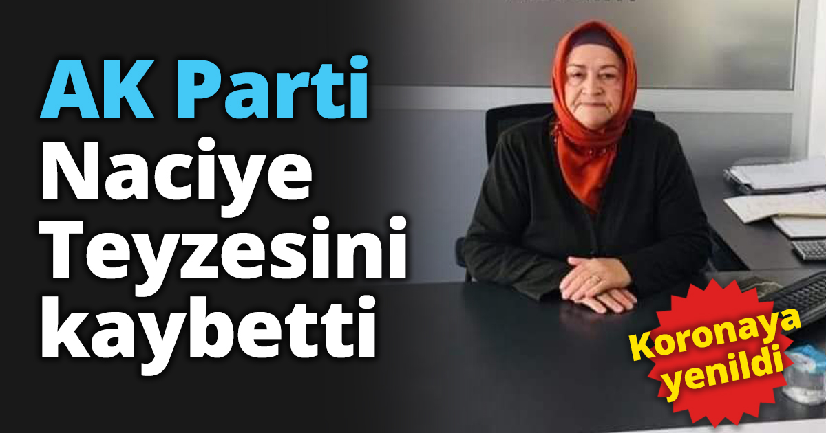 AK Parti Naciye Teyzesini kaybetti