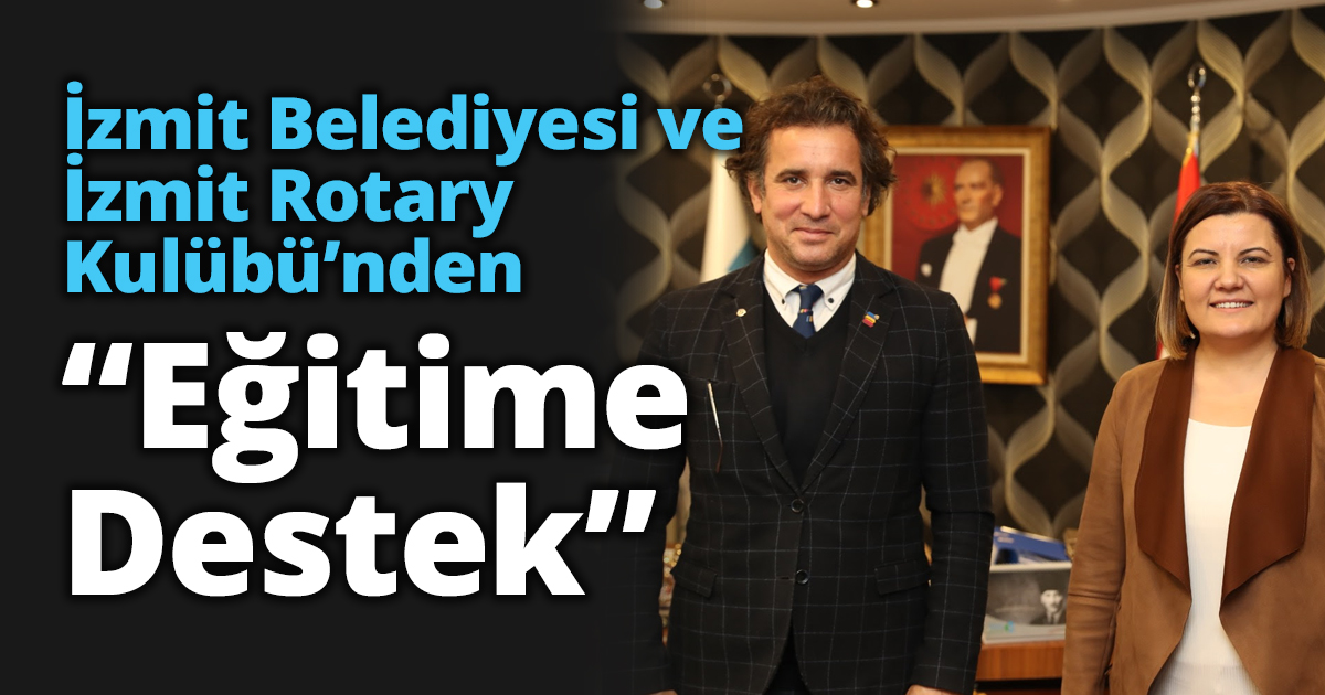 İzmit Belediyesi ve İzmit Rotary Kulübü’nden “Eğitime Destek”