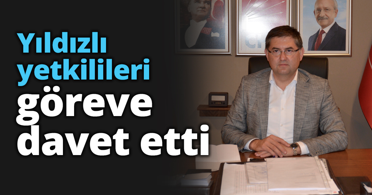 Yıldızlı yetkilileri göreve davet etti