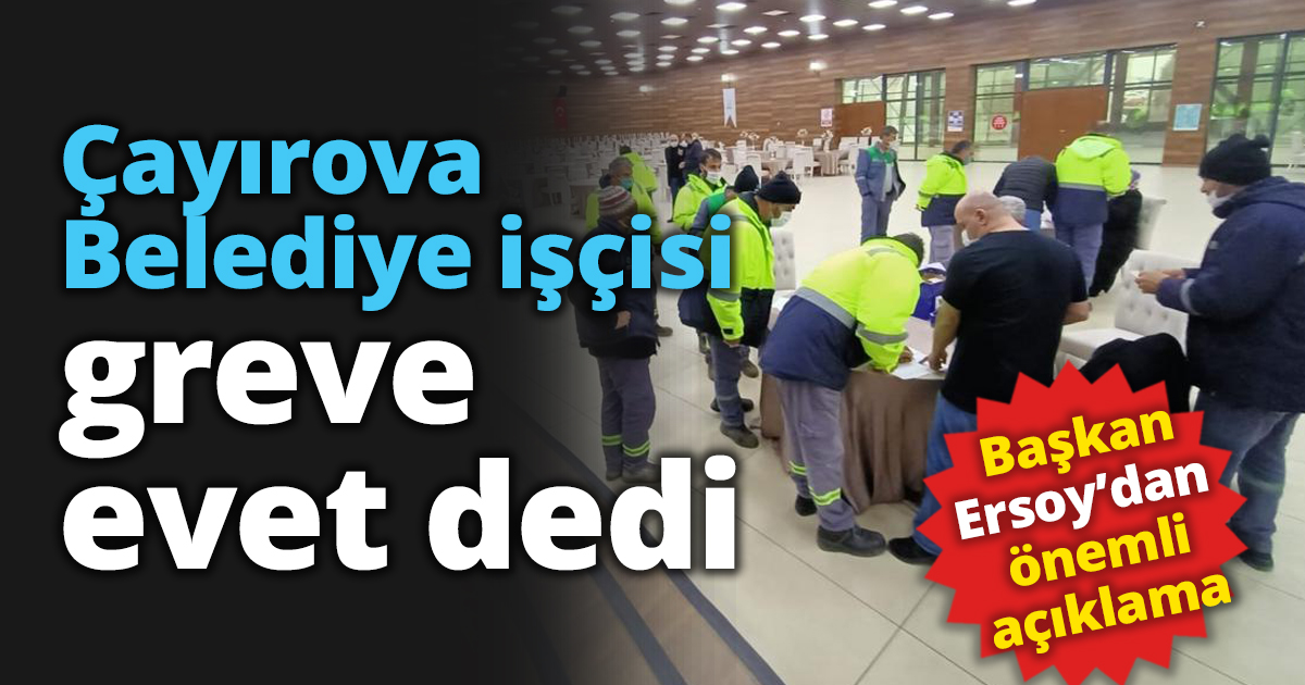 Çayırova Belediye işçisi grev evet dedi