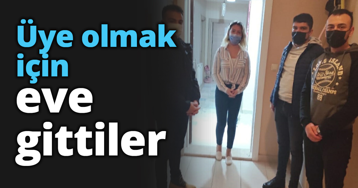 Üye olmak için eve gittiler